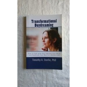 Transformational Daydreaming: How to Talk with Your Subconscious Mind